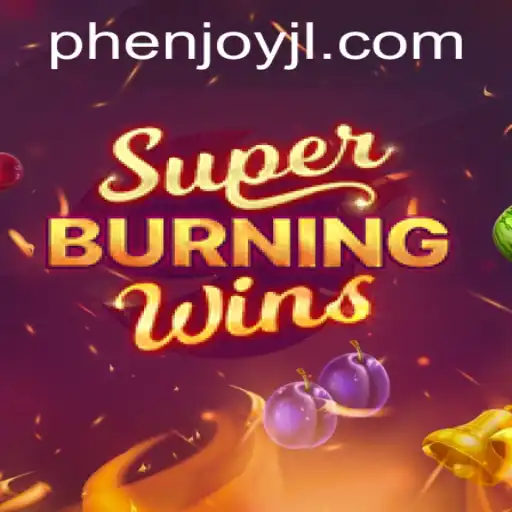 Explore the Thrills of SuperBurningWins with PHEnjoy
